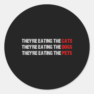 They Are Eating The Dogs - They're Eating The Cats Classic Round Sticker
