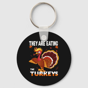 They Are Eating The Turkey Funny Donald Trump Than Keychain