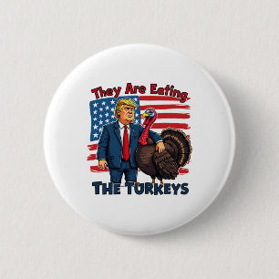 They Are Eating The Turkeys Funny Donald Trump Tha 2 Inch Round Button