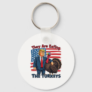They Are Eating The Turkeys Funny Donald Trump Tha Keychain