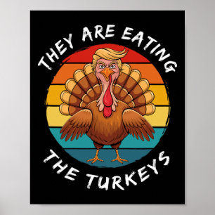They Are Eating The Turkeys Funny Donald Trump Tha Poster