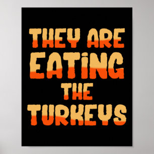 They Are Eating The Turkeys Funny Tees Uni-adults Poster