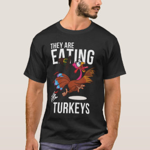 They Are Eating The Turkeys Funny Thanksgiving T-Shirt
