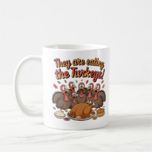 They Are Eating The Turkeys - Funny Turkey Coffee Mug