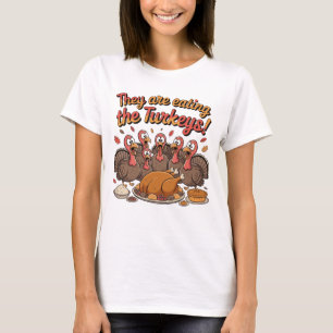 They Are Eating The Turkeys - Funny Turkey T-Shirt