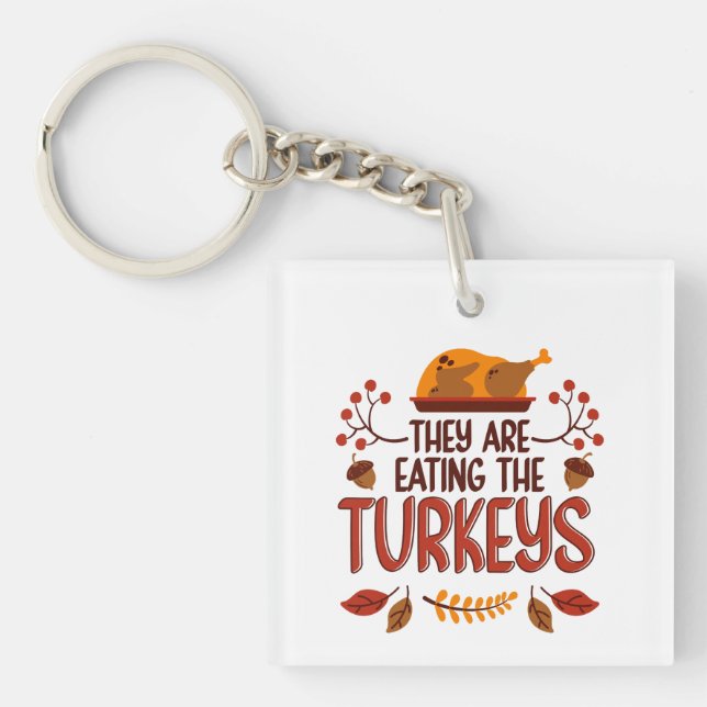 They Are Eating The Turkeys Keychain (Front)
