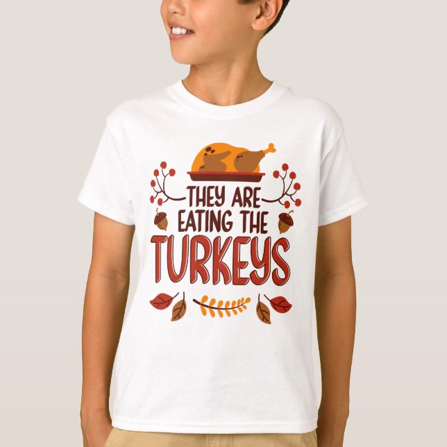 They Are Eating The Turkeys T-Shirt (Front)