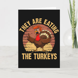 They Are Eating The Turkeys Thanksgiving Trump Hum Card