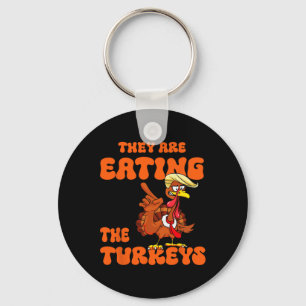 They Are Eating The Turkeys Tnaksgiving Trump Humo Keychain