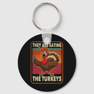 They Are Eating The Turkeys Tnaksgiving Trump Humo Keychain
