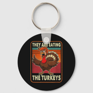 They Are Eating The Turkeys Tnaksgiving Trump Keychain