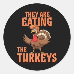 They Are Eating Turkey Funny Donald Trump Classic Round Sticker