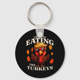They Are Eating Turkey Funny Trump Thanksgiving Keychain