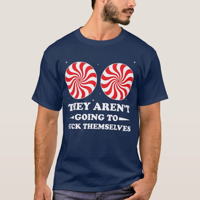 They arent Going to Suckhemselves Christmas Inappr T-Shirt (Front)