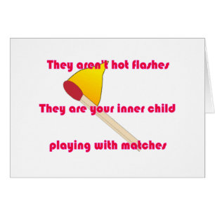 They aren't hot flashes