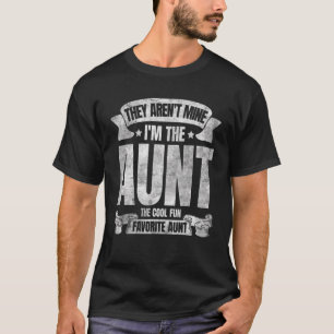 They Aren't Mine I'm The Aunt The Cool Fun And Fav T-Shirt
