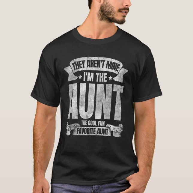 They Aren't Mine I'm The Aunt The Cool Fun And Fav T-Shirt (Front)