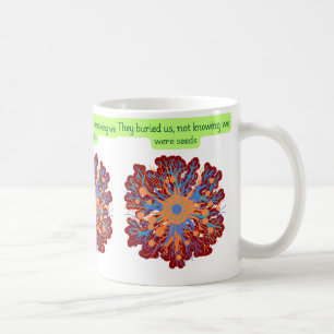 They Buried Us Not Knowing We Were Seeds Coffee Mug