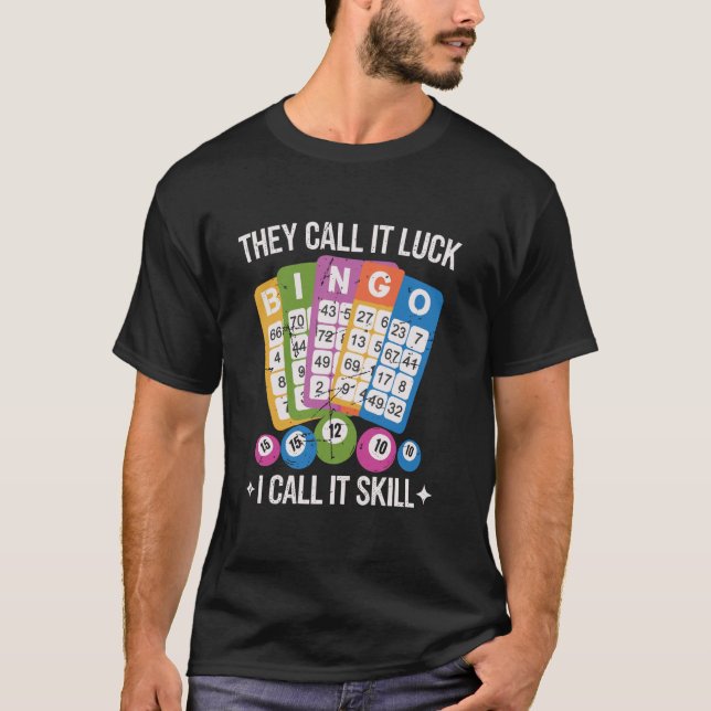 They Call It Luck I Call It Skill Funny Bingo Play T-Shirt (Front)