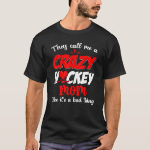 They Call Me A Crazy Hockey Mom  Mother's Day T-Shirt