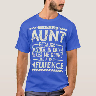They Call Me Aunt Because Partner In Crime Funny A T-Shirt
