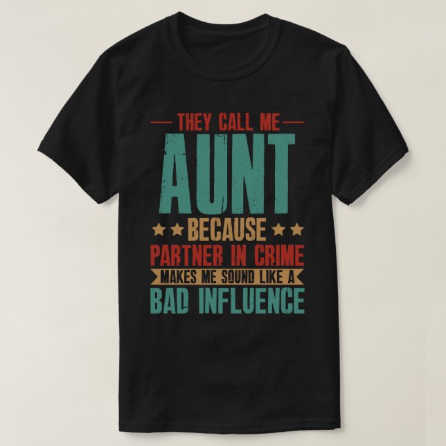They Call Me AUNT Because Partner In Crime Makes M T-Shirt (Design Front)