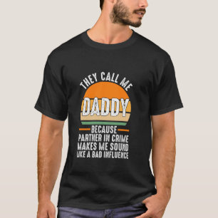 they call me daddy because partner in crime dad T-Shirt