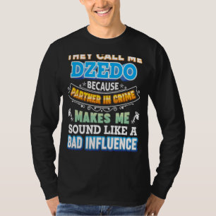 They Call Me Dzedo Because Partner In Crime Father T-Shirt