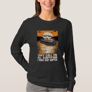 They Call Me El Capitan I Make Ship Happen Funny M T-Shirt