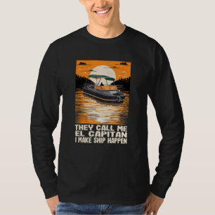 They Call Me El Capitan I Make Ship Happen Funny M T-Shirt