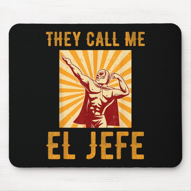 They Call Me El Jefe Bragging Boss Joke Mexican Fi Mouse Pad (Front)