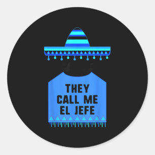 They Call Me El Jefe Cinco De Mayo Fiesta Mexican  Classic Round Sticker