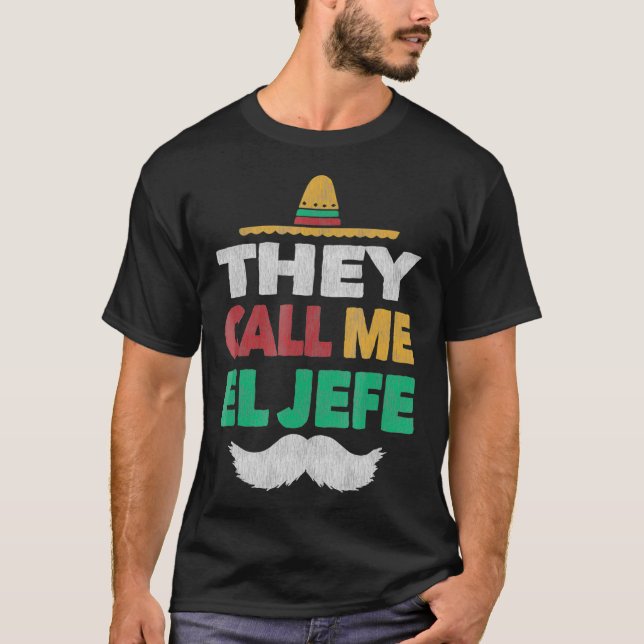 They Call Me El Jefe Fiesta Bragging Boss  Hat T-Shirt (Front)