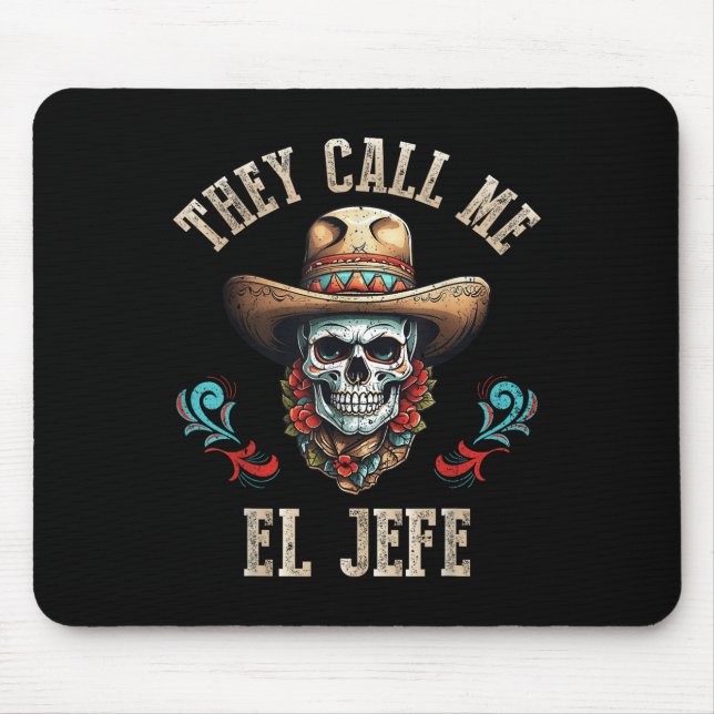 They Call Me El Jefe Funny Mexican Skull Cinco De  Mouse Pad (Front)