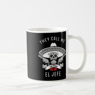They Call Me El Jefe The Boss Joke Cinco De Mayo  Coffee Mug