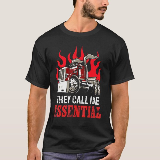 They Call Me Essential Trucker Truck Drivers Fire  T-Shirt (Front)