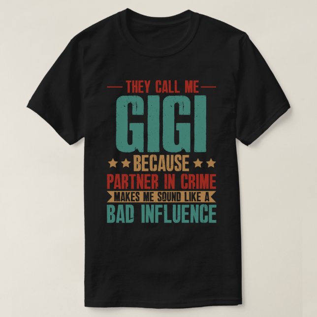 They Call Me GIGI Because Partner In Crime Makes M T-Shirt (Design Front)
