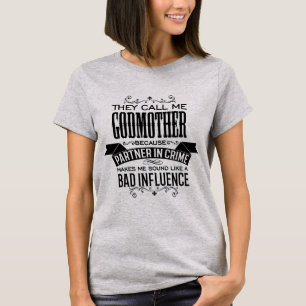 They Call Me Godmother Because Partner in Crime T-Shirt