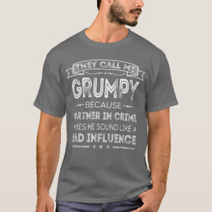 They Call Me Grumpy Because Partner in Crime Fathe T-Shirt