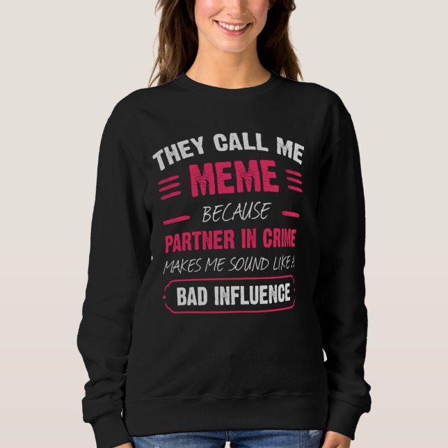 They Call Me Meme Because Partner In Crime Funny Sweatshirt (Front)