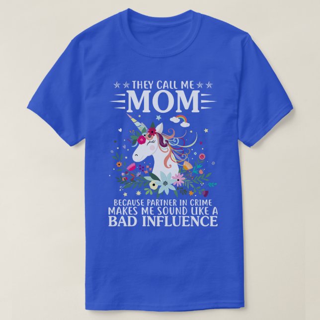 They Call Me Mom Because Partner Unicorn Funny Uni T-Shirt (Design Front)