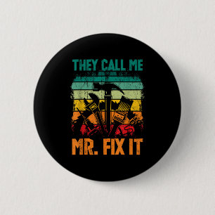 They Call Me Mr Fix It 2 Inch Round Button