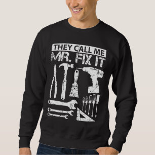 They Call Me Mr Fix It Funny Handyman Dad Father Sweatshirt