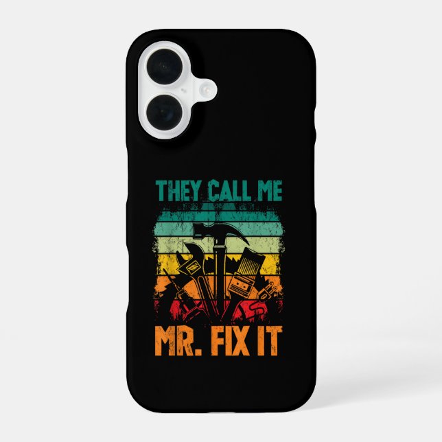 They Call Me Mr Fix It iPhone 16 Case (Back)