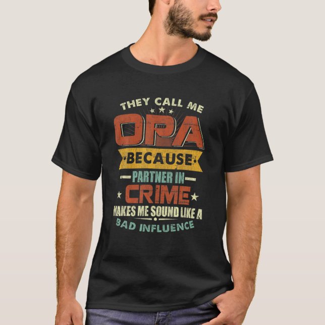 They Call Me Opa Because Partner In Crime Father's T-Shirt (Front)