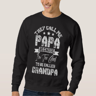 They Call Me Papa Because I'm Too Cool To Be Grand Sweatshirt