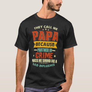 They Call Me Papa Because Partner In Crime For Fat T-Shirt