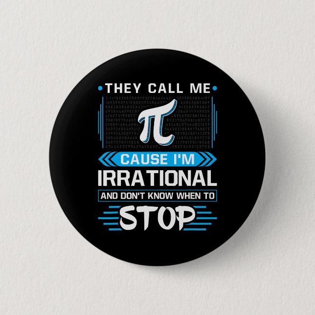 They Call Me Pi Because I'm Irrational  2 Inch Round Button (Front)