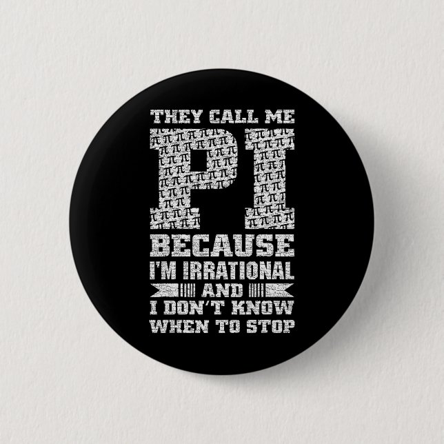 They Call Me Pi Because I'm Irrational And I Dont  2 Inch Round Button (Front)