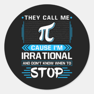 They Call Me Pi Because I'm Irrational Classic Round Sticker